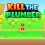 Kill The Plumber