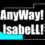 AnyWay! - Isabell!