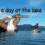 A Day at the Lake