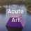Acute Art