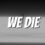 We Die