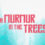 A Murmur in the Trees