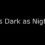 As Dark as Night