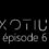 EXOTIUM - Episode 6