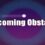 Overcoming Obstacles