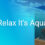 Relax It's Aqua