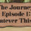 The Journey - Episode 1: Whatever This Is