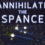 Annihilate The Spance